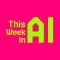 This Week In AI